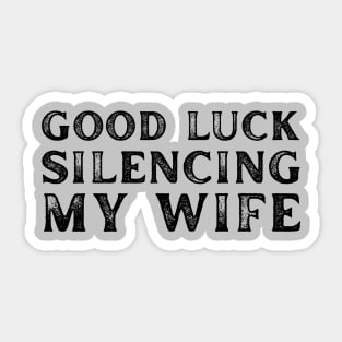 Good-Luck-Silencing-My-Wife Sticker